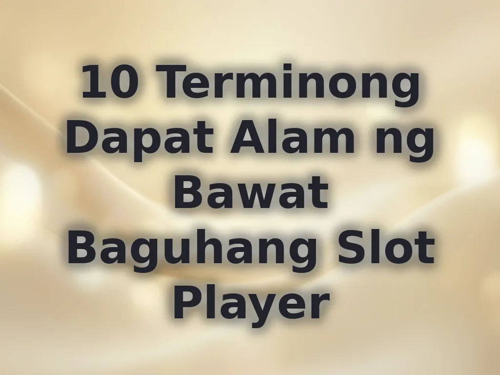 10 Terminong Dapat Alam ng Bawat Baguhang Slot Player
