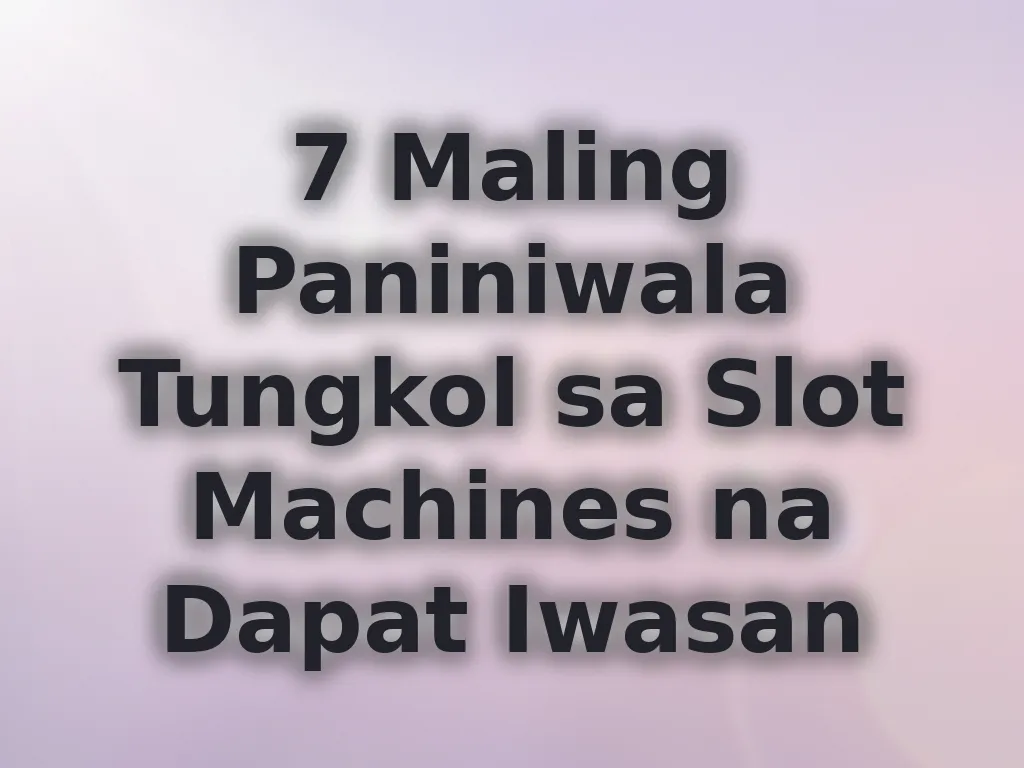 7 Maling Paniniwala Tungkol sa Slot Machines na Dapat Iwasan